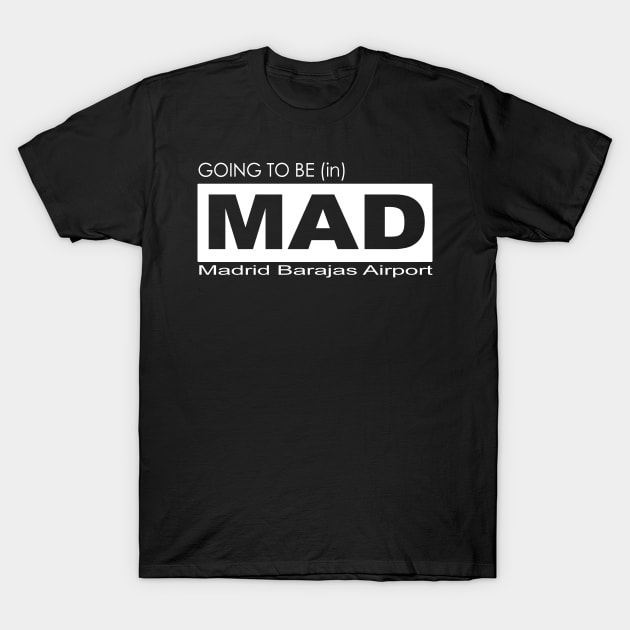 Going to be (in) MAD, Madrid Barajas Airport T-Shirt by Fly Buy Wear